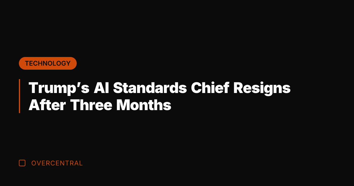 Trump’s AI Standards Chief Resigns After Three Months