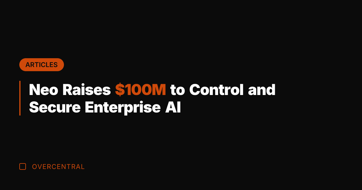 Neo Raises 0M to Control and Secure Enterprise AI