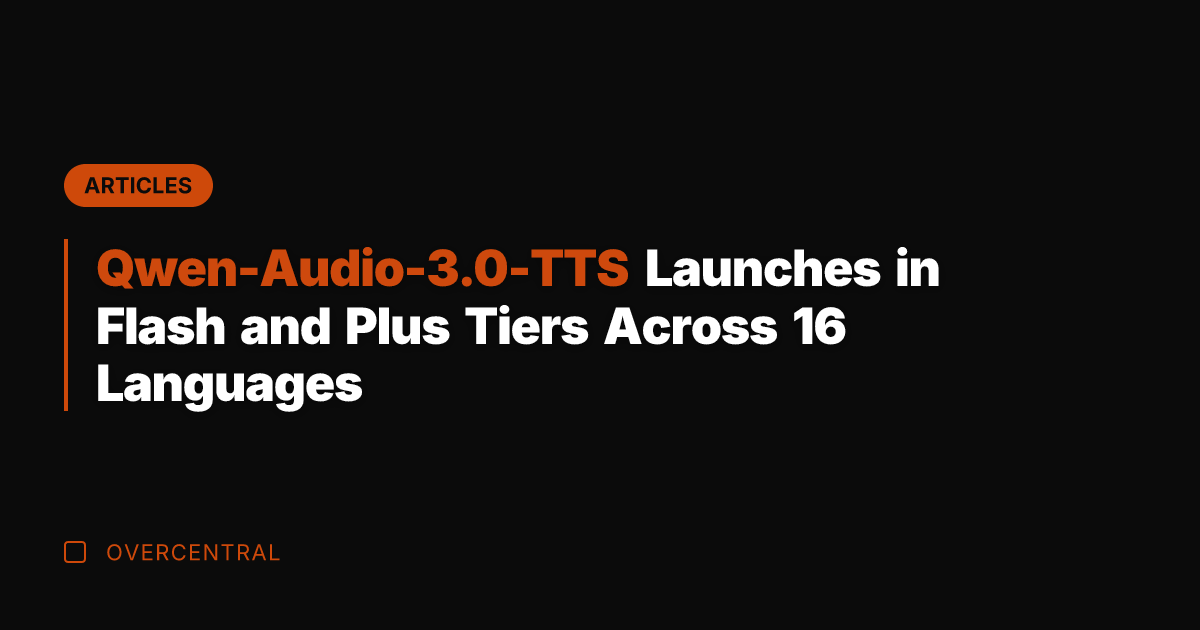 Qwen-Audio-3.0-TTS Launches in Flash and Plus Tiers Across 16 Languages