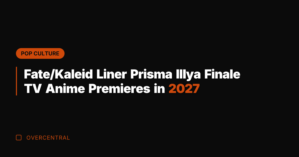 Fate/Kaleid Liner Prisma Illya Finale TV Anime Premieres in 2027