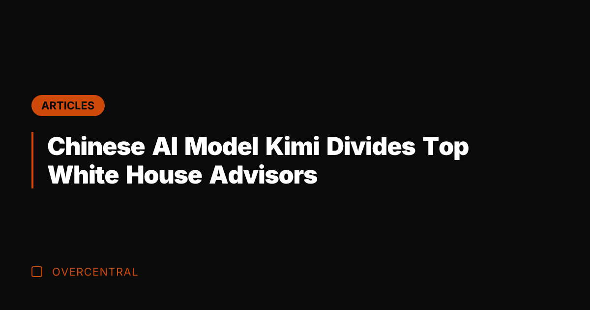 Chinese AI Model Kimi Divides Top White House Advisors
