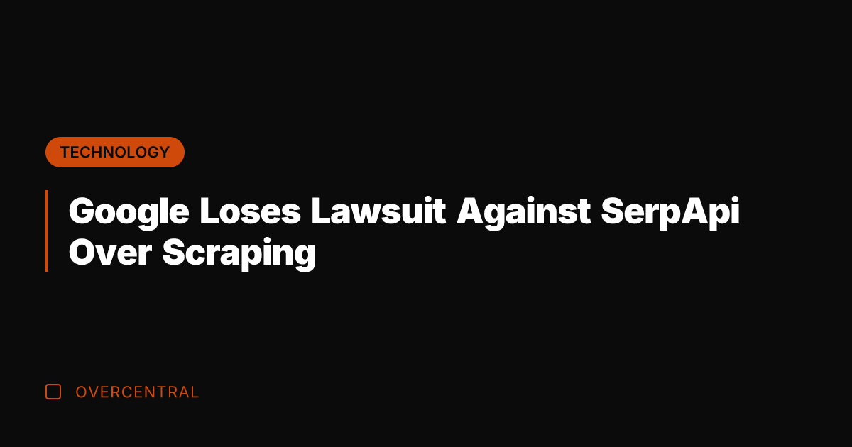 Google Loses Lawsuit Against SerpApi Over Scraping