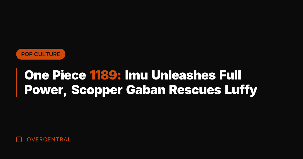 One Piece 1189: Imu Unleashes Full Power, Scopper Gaban Rescues Luffy