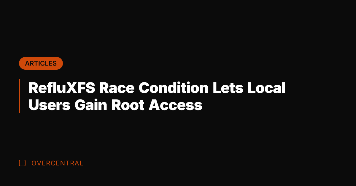 RefluXFS Race Condition Lets Local Users Gain Root Access