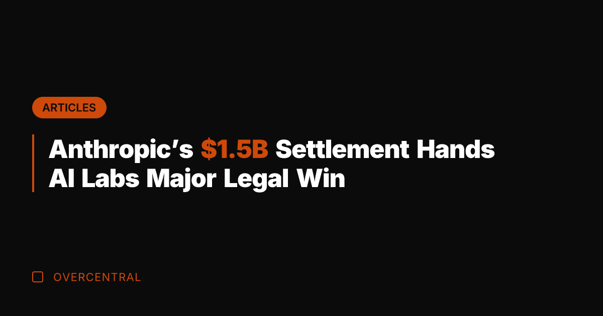 Anthropic's .5B Settlement Hands AI Labs Major Legal Win
