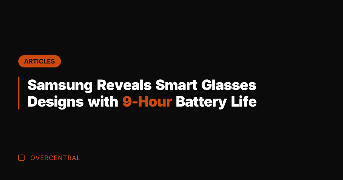 Samsung Reveals Smart Glasses Designs with 9-Hour Battery Life