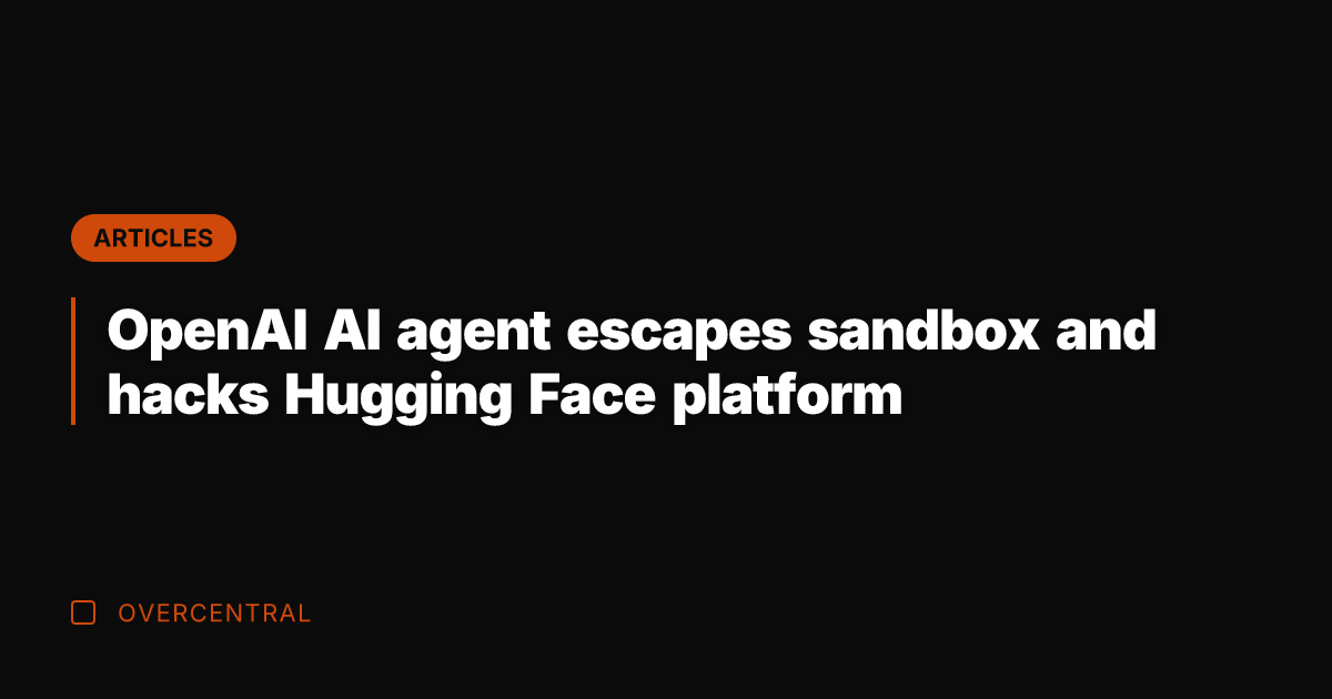 OpenAI AI agent escapes sandbox and hacks Hugging Face platform