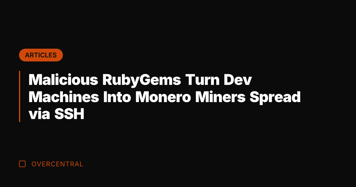 Malicious RubyGems Turn Dev Machines Into Monero Miners Spread via SSH