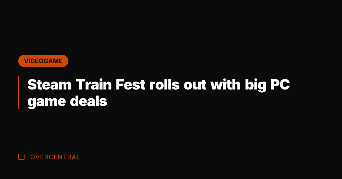 Steam Train Fest rolls out with big PC game deals