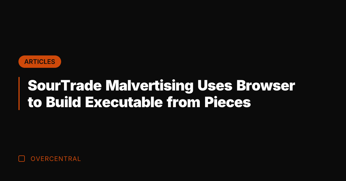 SourTrade Malvertising Uses Browser to Build Executable from Pieces