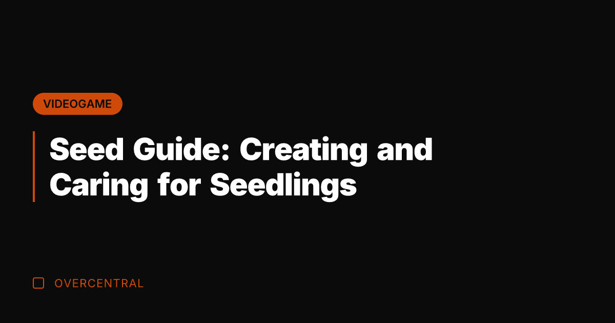 Seed Guide: Creating and Caring for Seedlings