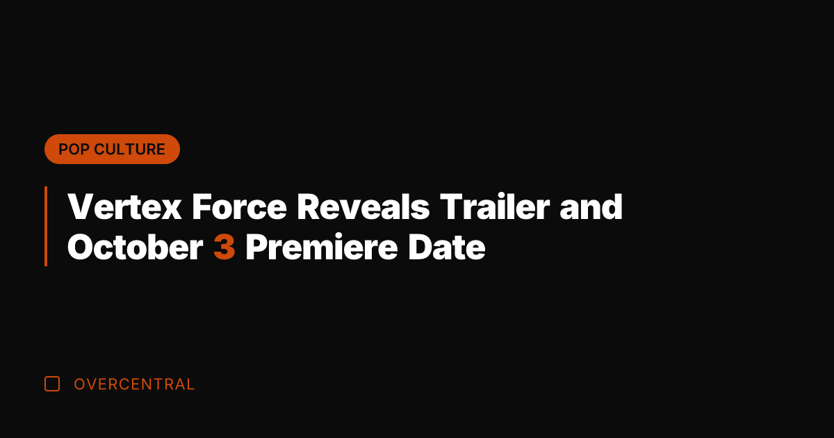 Vertex Force Reveals Trailer and October 3 Premiere Date