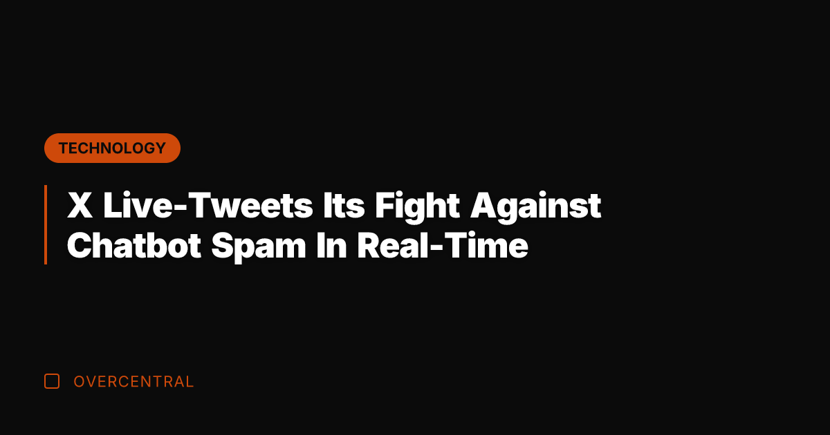 X Live-Tweets Its Fight Against Chatbot Spam In Real-Time