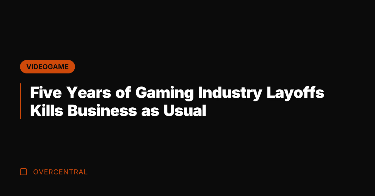 Five Years of Gaming Industry Layoffs Kills Business as Usual