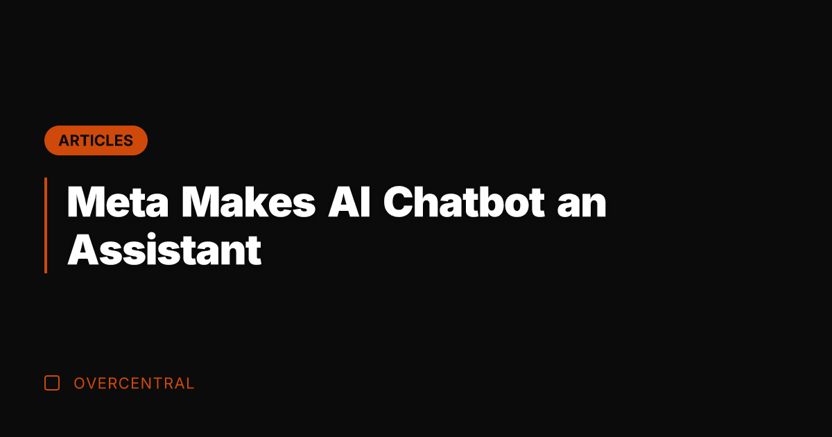 Meta Makes AI Chatbot an Assistant