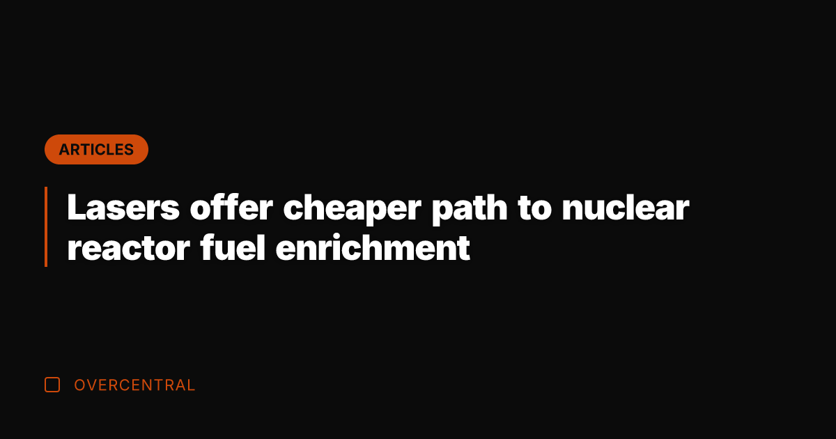 Lasers offer cheaper path to nuclear reactor fuel enrichment