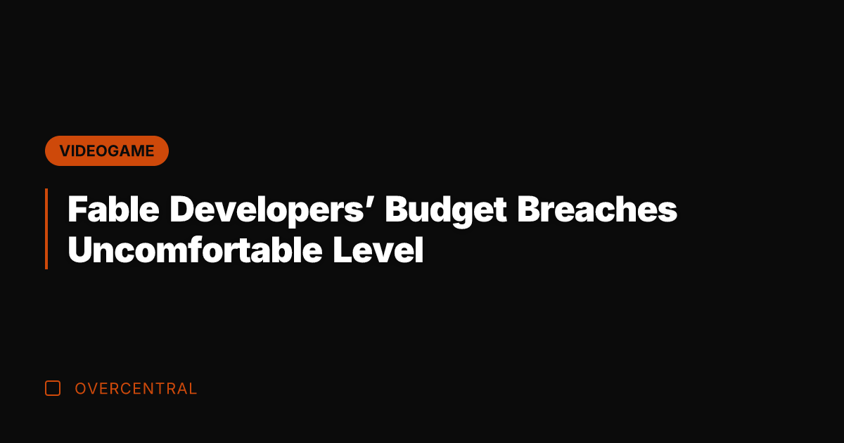 Fable Developers' Budget Breaches Uncomfortable Level
