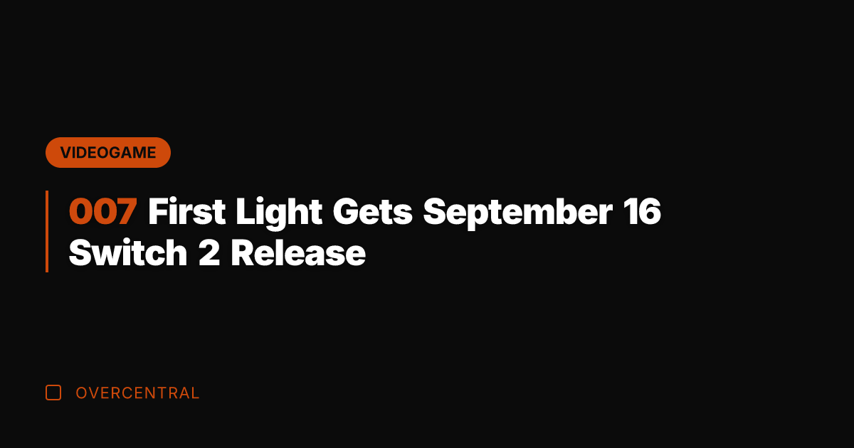 007 First Light Gets September 16 Switch 2 Release