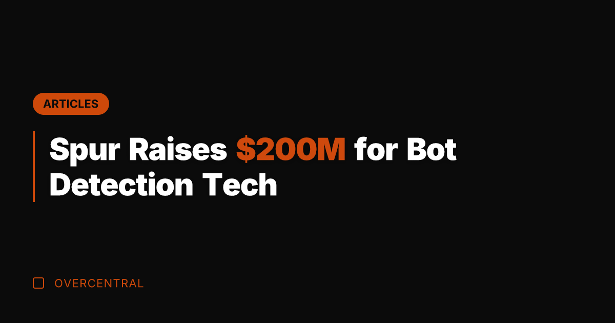 Spur Raises 0M for Bot Detection Tech