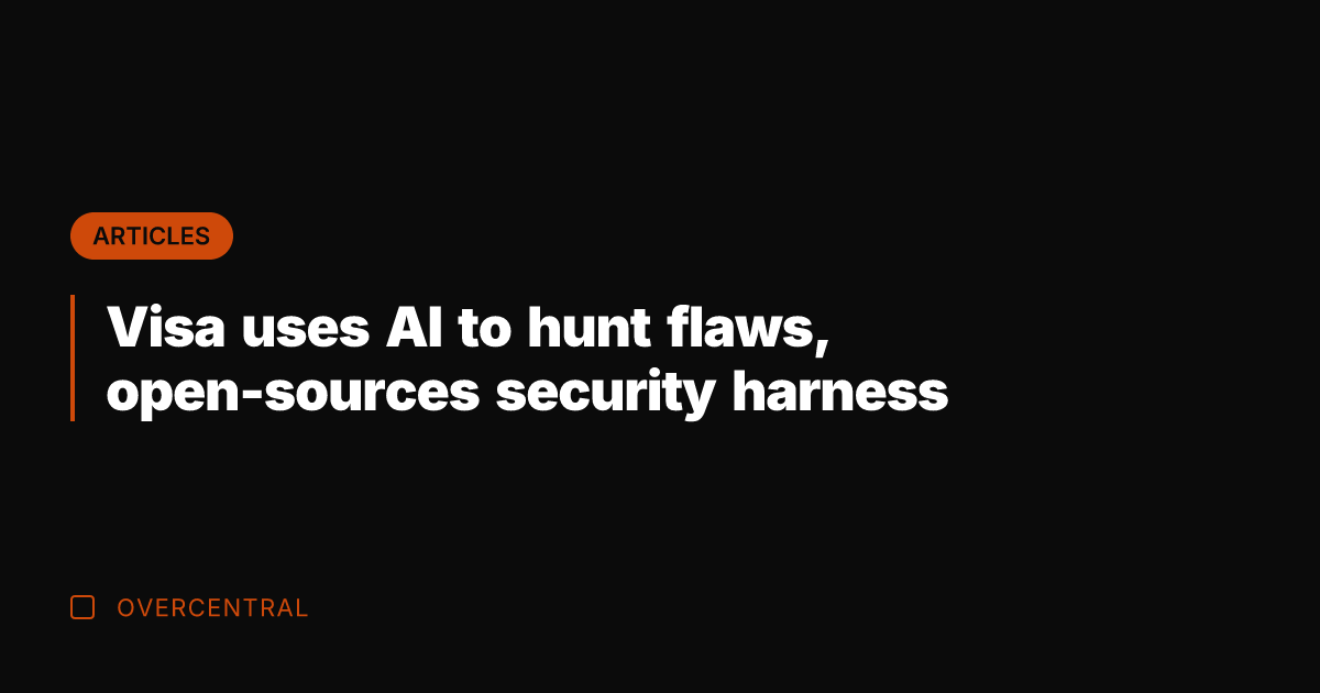 Visa uses AI to hunt flaws, open-sources security harness
