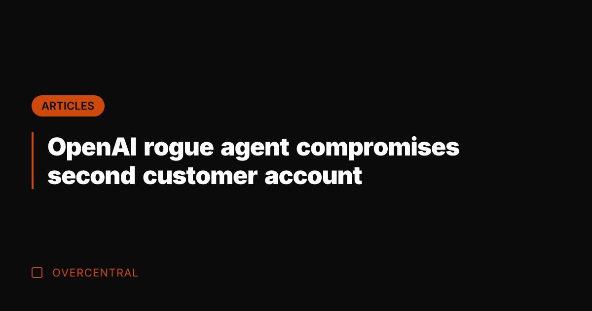 OpenAI rogue agent compromises second customer account