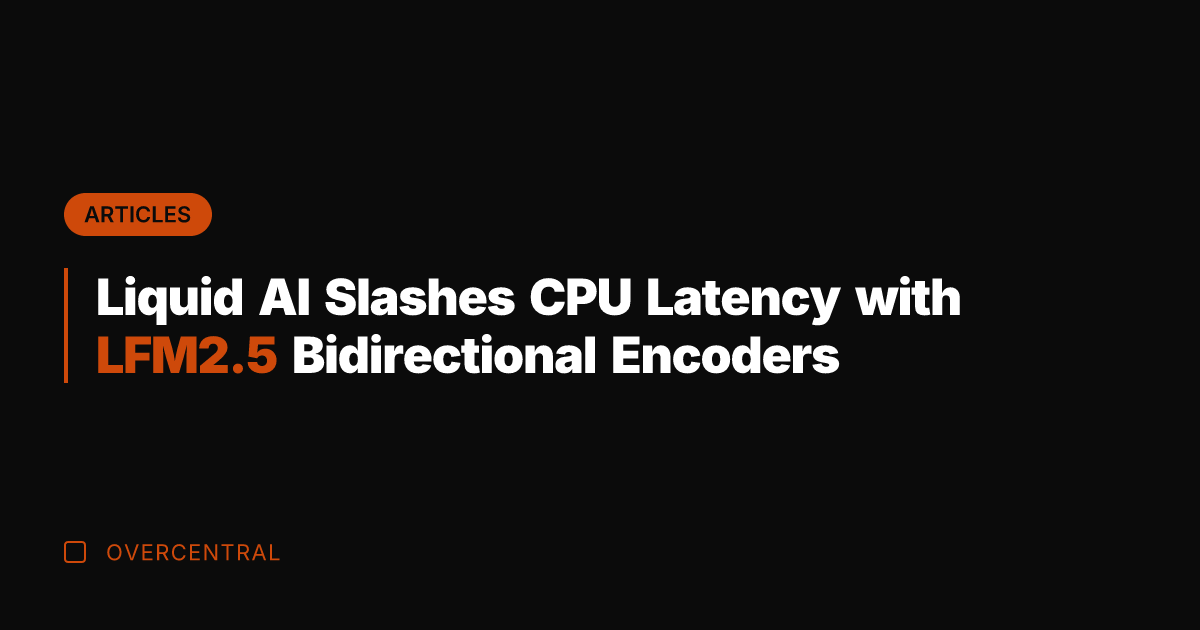 Liquid AI Slashes CPU Latency with LFM2.5 Bidirectional Encoders