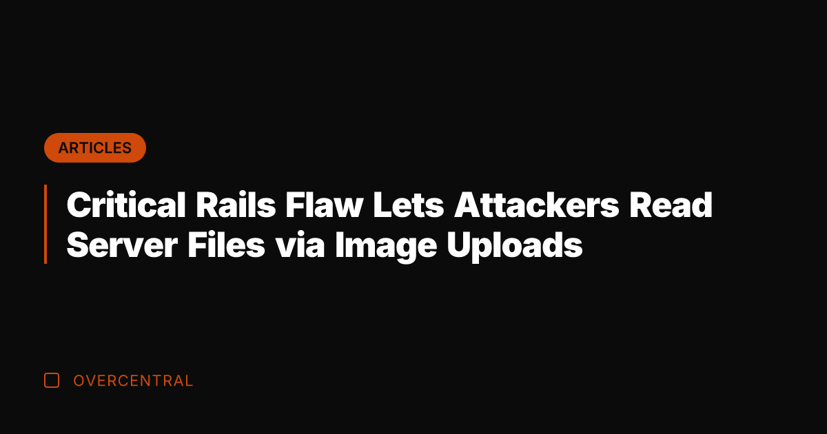 Critical Rails Flaw Lets Attackers Read Server Files via Image Uploads