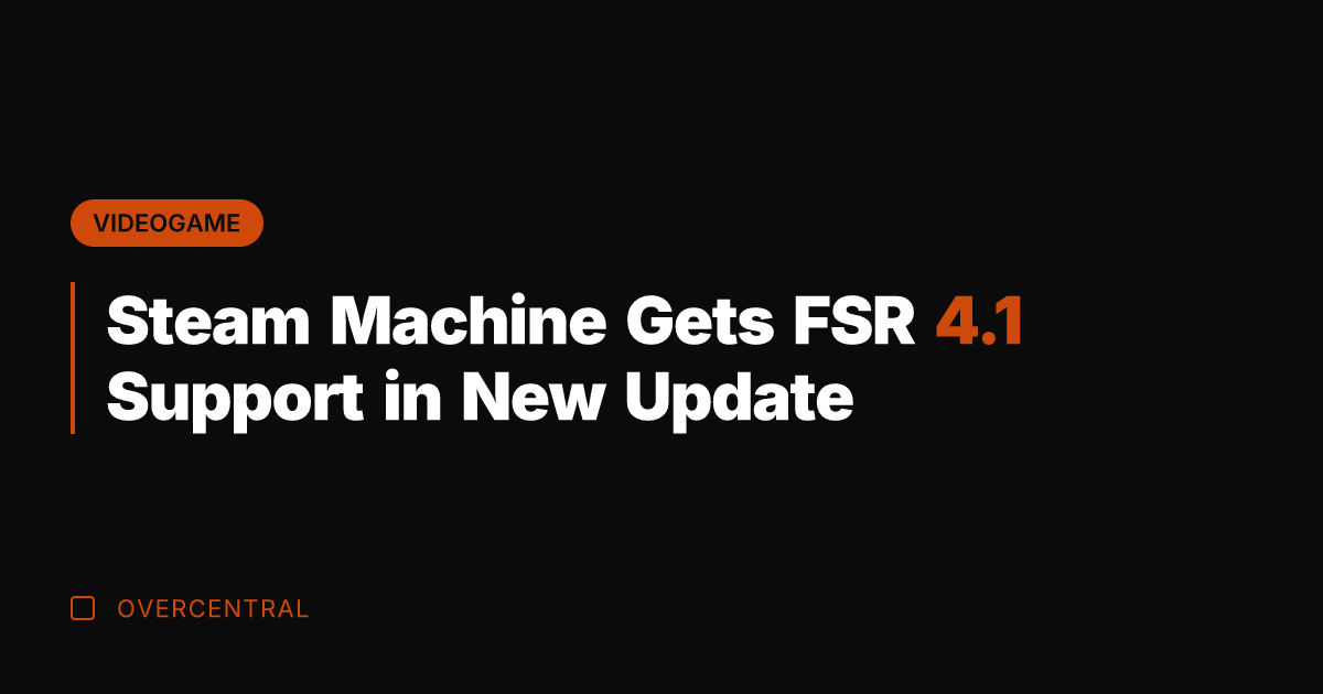 Steam Machine Gets FSR 4.1 Support in New Update