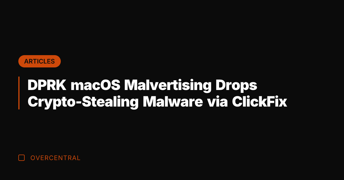 DPRK macOS Malvertising Drops Crypto-Stealing Malware via ClickFix