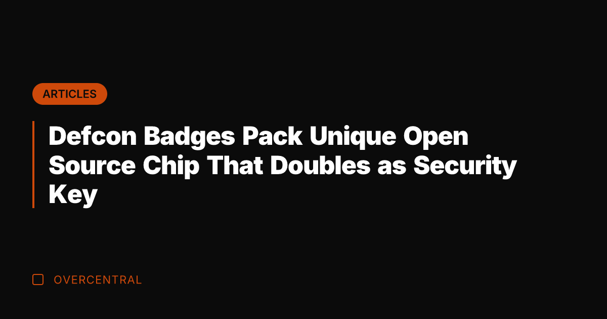 Defcon Badges Pack Unique Open Source Chip That Doubles as Security Key