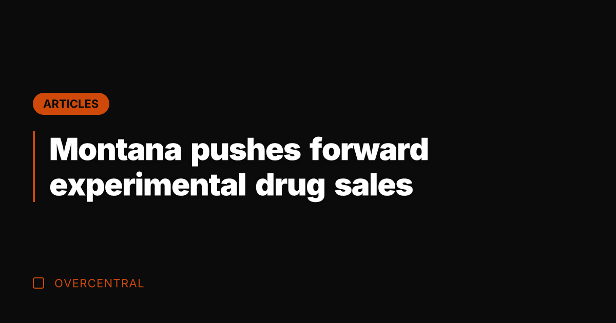 Montana pushes forward experimental drug sales