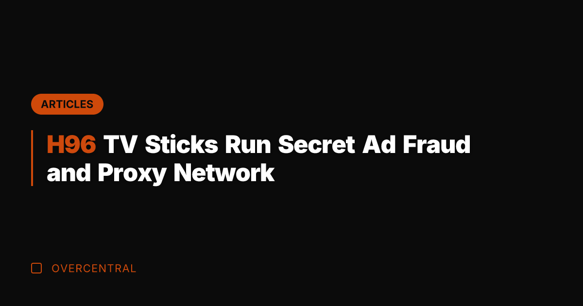 H96 TV Sticks Run Secret Ad Fraud and Proxy Network