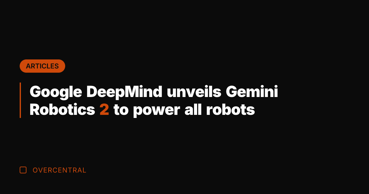 Google DeepMind unveils Gemini Robotics 2 to power all robots