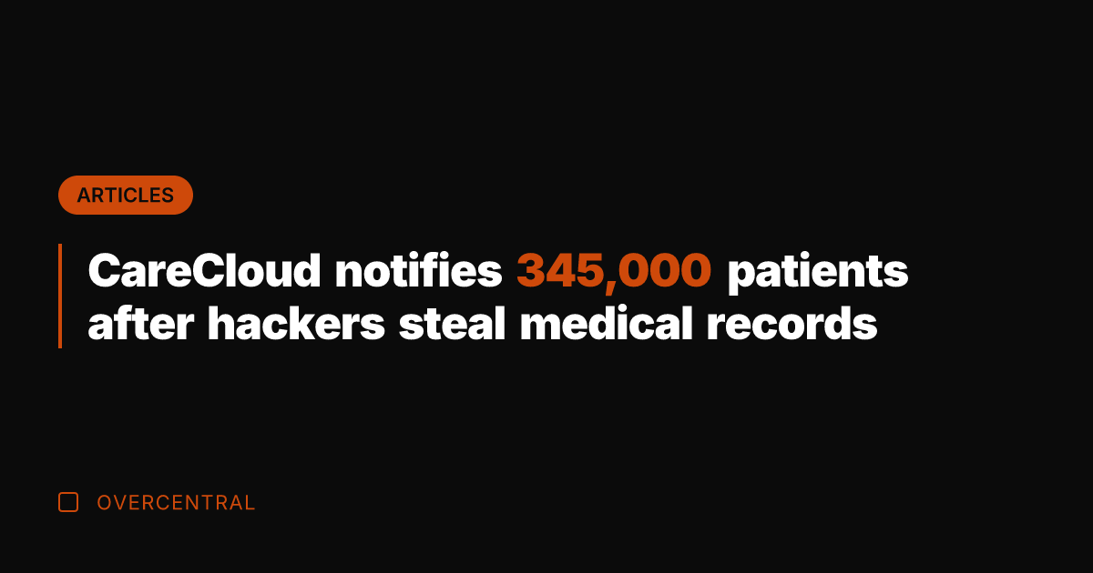 CareCloud notifies 345,000 patients after hackers steal medical records