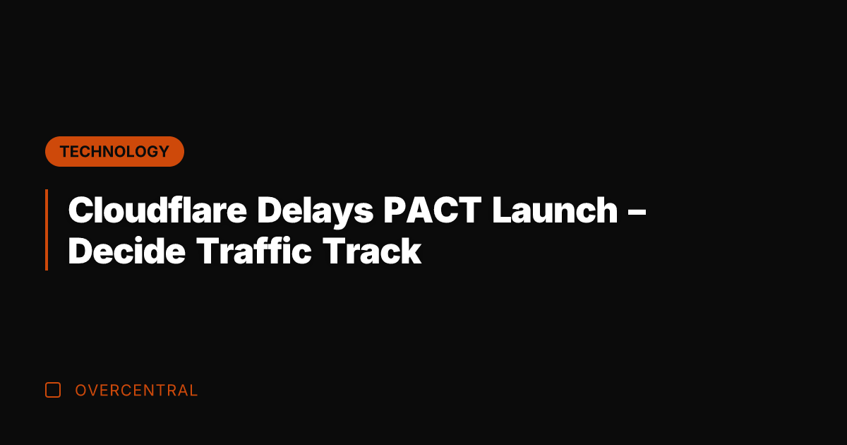 Cloudflare Delays PACT Launch – Decide Traffic Track