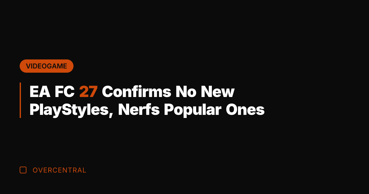 EA FC 27 Confirms No New PlayStyles, Nerfs Popular Ones