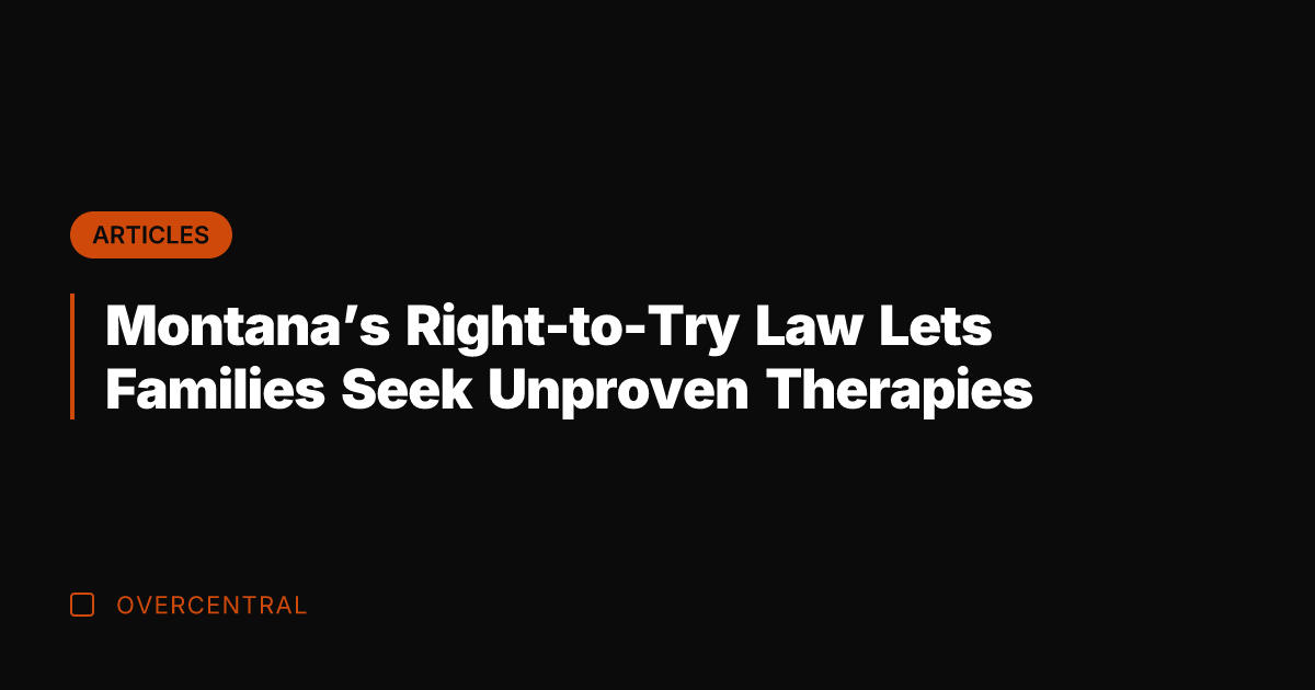 Montana’s Right-to-Try Law Lets Families Seek Unproven Therapies