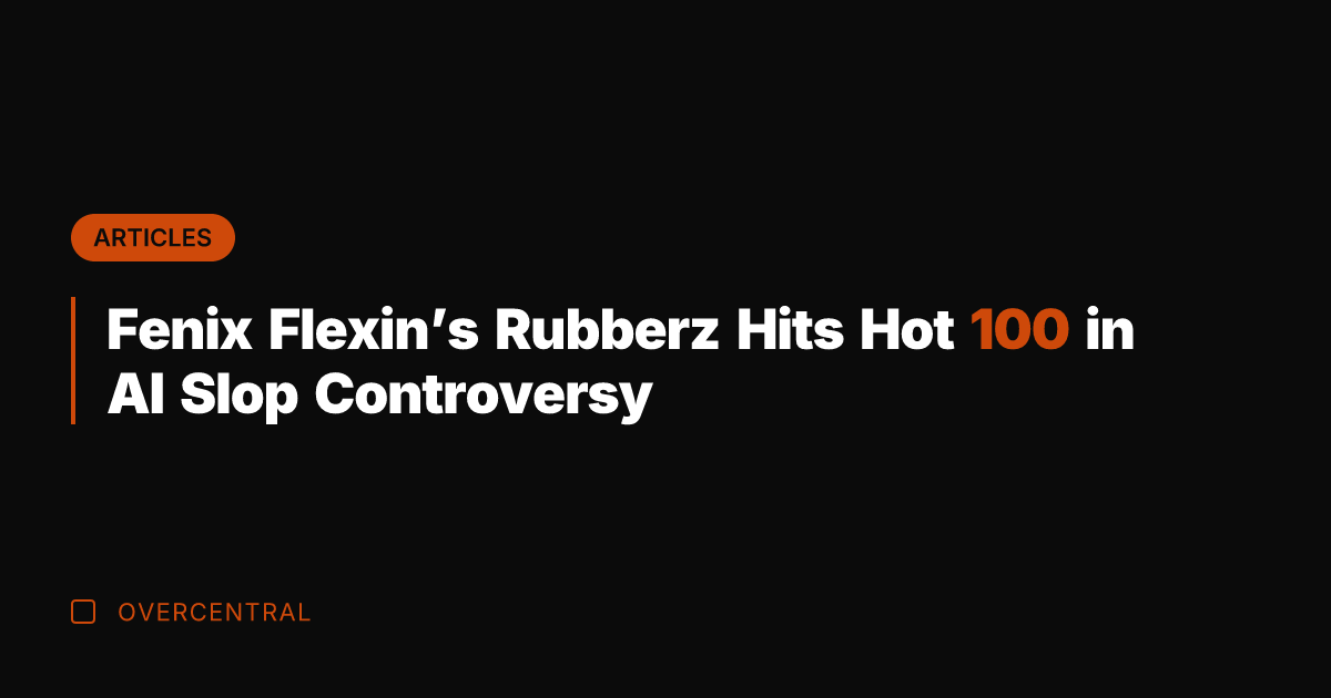 Fenix Flexin's Rubberz Hits Hot 100 in AI Slop Controversy
