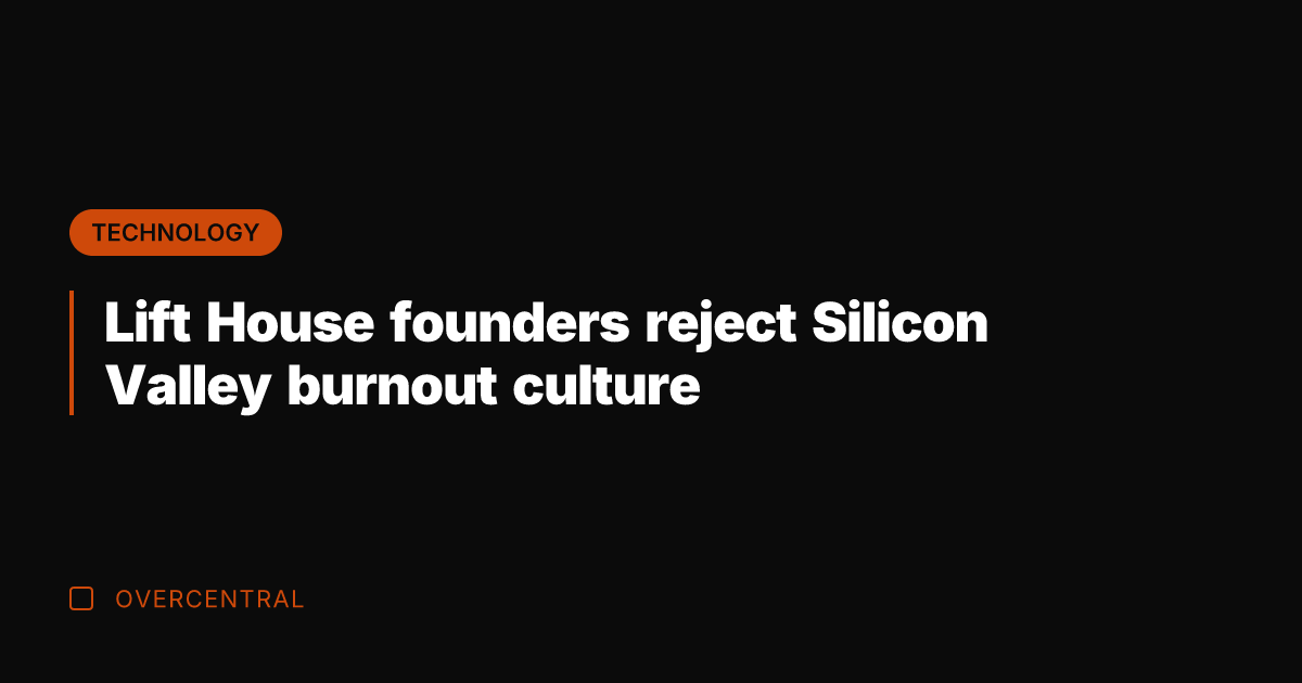 Lift House founders reject Silicon Valley burnout culture