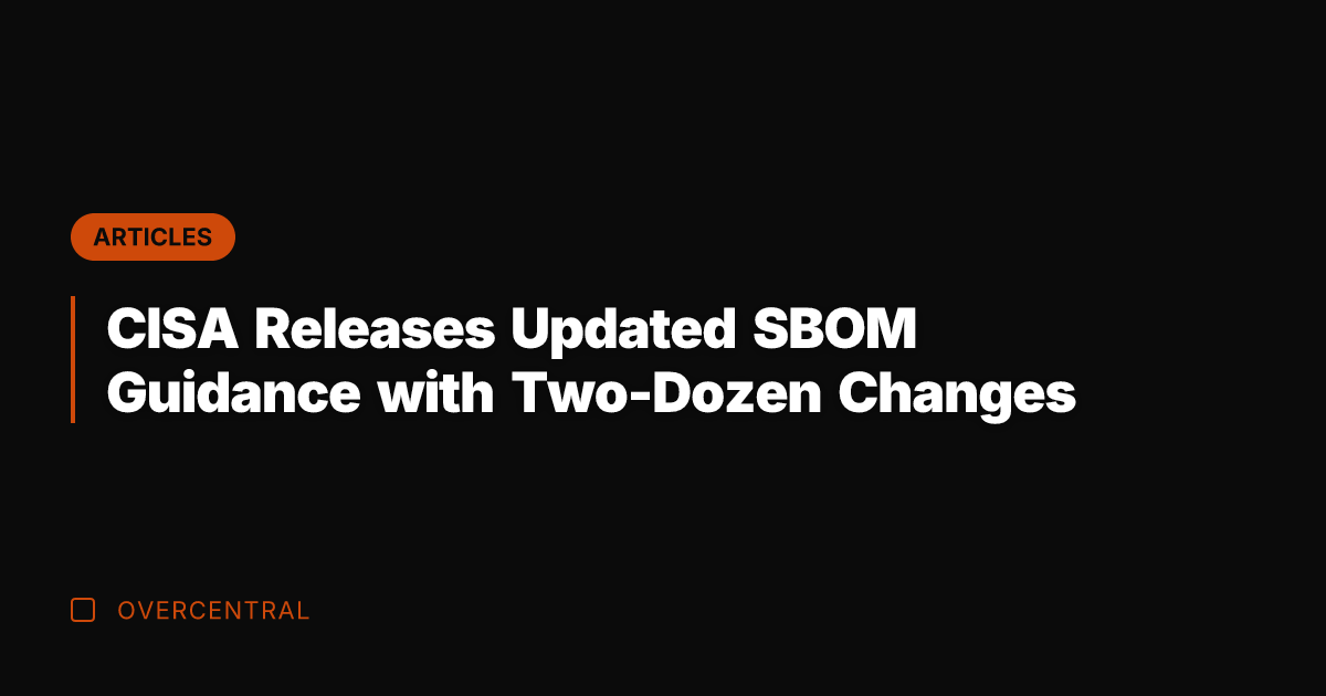 CISA Releases Updated SBOM Guidance with Two-Dozen Changes