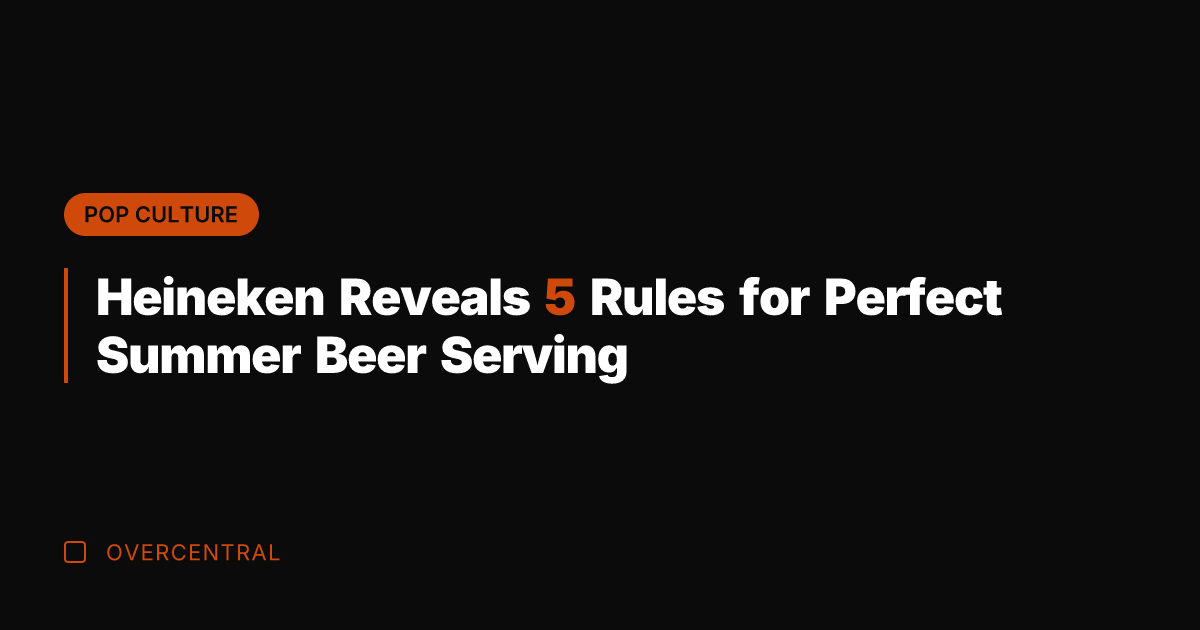 Heineken Reveals 5 Rules for Perfect Summer Beer Serving