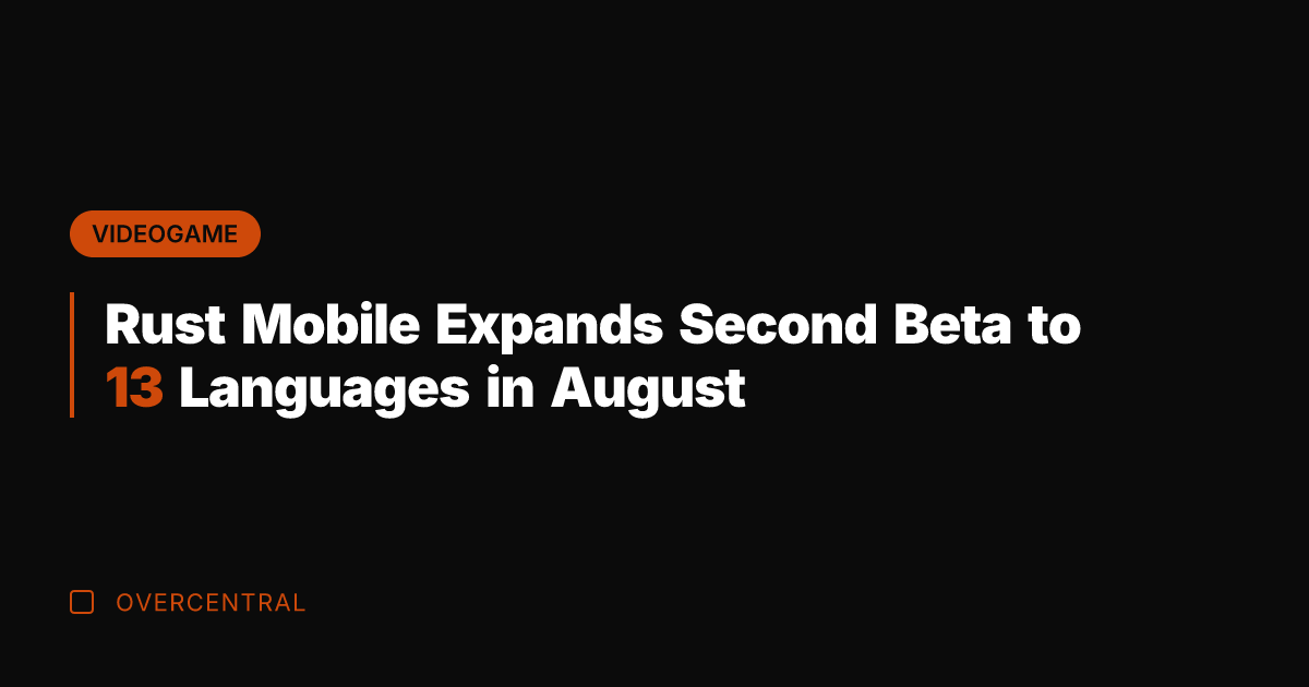 Rust Mobile Expands Second Beta to 13 Languages in August