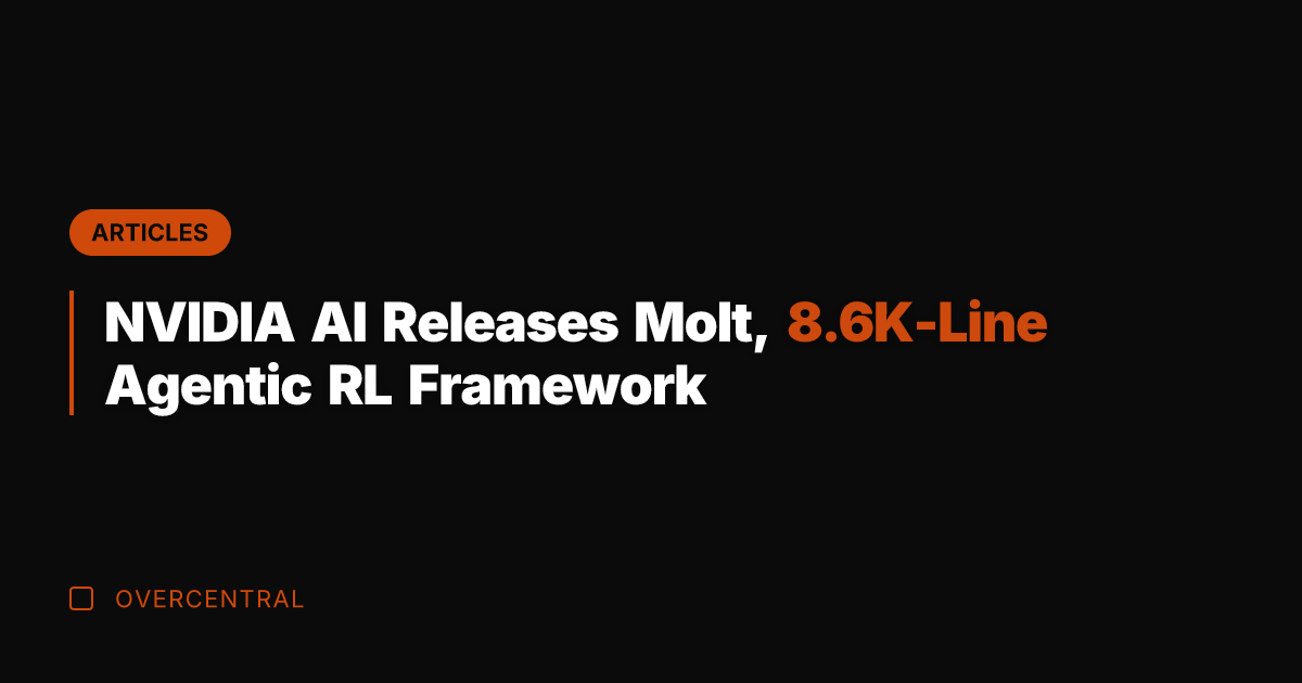 NVIDIA AI Releases Molt, 8.6K-Line Agentic RL Framework