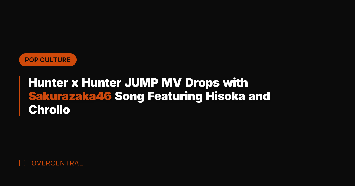 Hunter x Hunter JUMP MV Drops with Sakurazaka46 Song Featuring Hisoka and