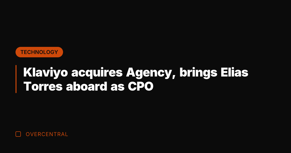 Klaviyo acquires Agency, brings Elias Torres aboard as CPO