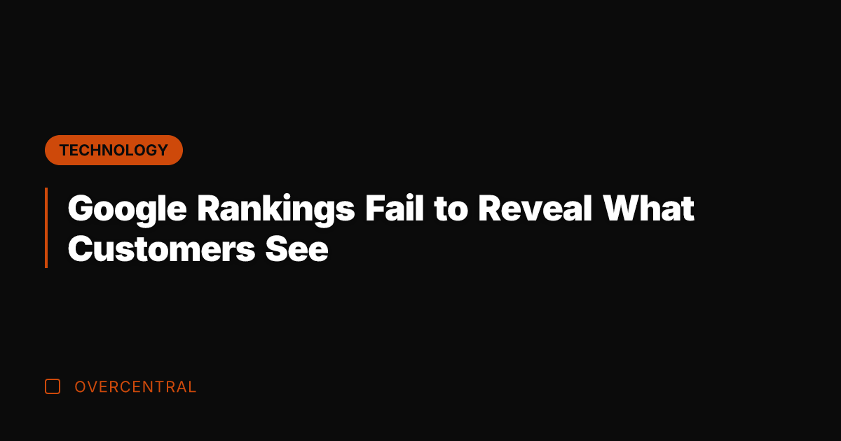 Google Rankings Fail to Reveal What Customers See