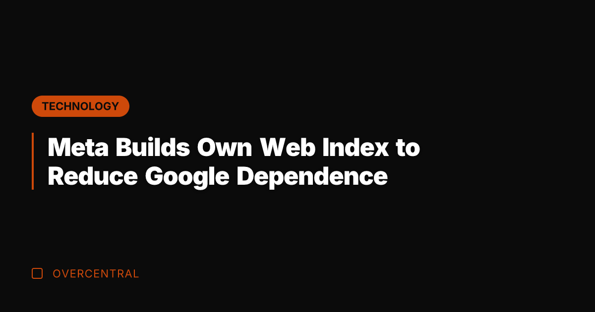 Meta Builds Own Web Index to Reduce Google Dependence