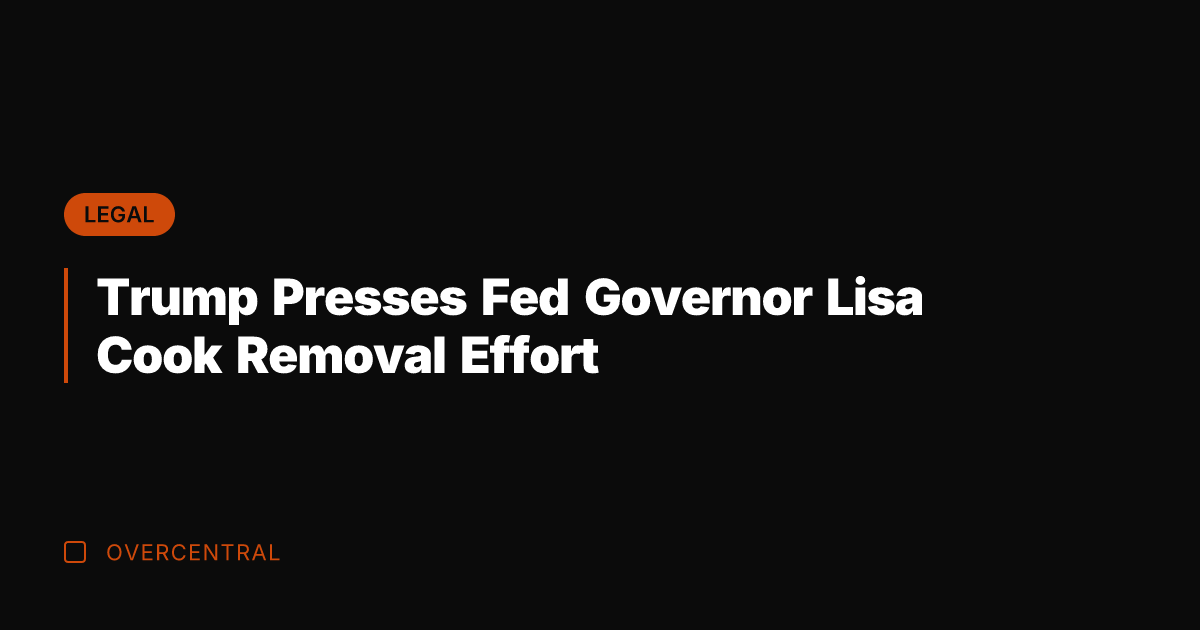 Trump Presses Fed Governor Lisa Cook Removal Effort