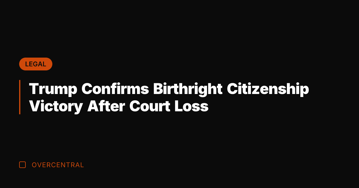 Trump Confirms Birthright Citizenship Victory After Court Loss