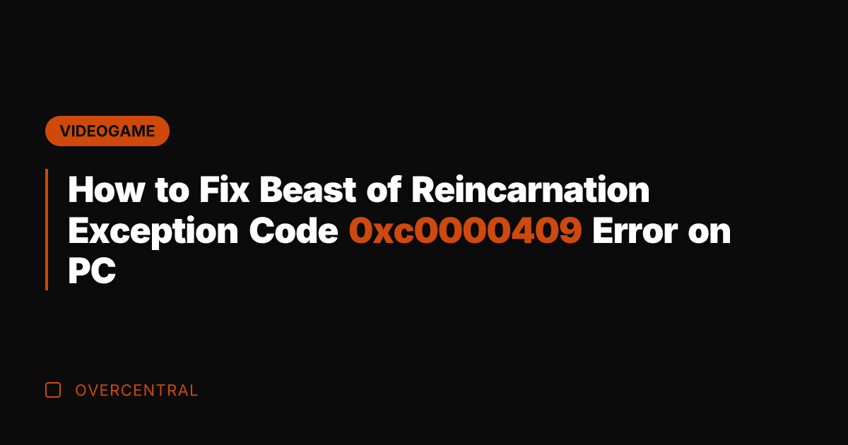 How to Fix Beast of Reincarnation Exception Code 0xc0000409 Error on PC
